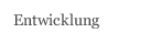 Entwicklung